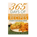 365 Days of Crock Pot Recipes: A Complete Crock Pot Recipes Cookbook - Paperback