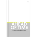 Ahead of Time: 20 Leading Minds Shaping the Future - Hardcover