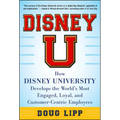 Disney U: How Disney University Develops the World's Most Engaged, Loyal, and Customer-Centric Employees - Hardcover