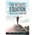 The Results Equation: From Dream to Done in 5 Simple Steps - Paperback
