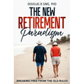 The New Retirement Paradigm: Breaking Free from the Old Rules - Paperback