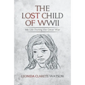 The Lost Child of WWII: My Life During the Great War - Paperback