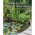 Backyard Water Gardens: How to Build, Plant & Maintain Ponds, Streams & Fountains - Paperback