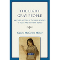 The Light Gray People: An Ethno-History of the Lipan Apaches of Texas and Northern Mexico - Paperback