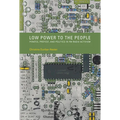 Low Power to the People: Pirates, Protest, and Politics in FM Radio Activism - Paperback