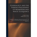 Etherology, and the Phreno-philosophy of Mesmerism and Magic Eloquence: Including a New Philosophy of Sleep and of Consciousness: With a Review of the - Paperback