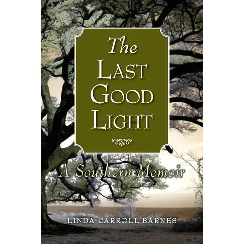 The Last Good Light: A Southern Memoir - Paperback