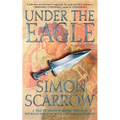 Under the Eagle: A Tale of Military Adventure and Reckless Heroism with the Roman Legions - Paperback