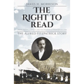 The Right to Read: Social Justice, Literacy, and the Creation of Frontier College / The Alfred Fitzpatrick Story - Paperback