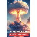 Guerra Nuclear - Manual Supervivencia: Consejos y Hechos Sorprendentes - Paperback