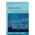 Birthmothers: Women Who Have Relinquished Babies for Adoption Tell Their Stories - Paperback