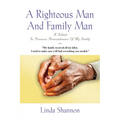 A Righteous Man And Family Man: A Tribute To Preserve Remembrance Of My Daddy - Paperback