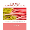 The New Rhubarb Culture: A Complete Guide to Dark Forcing and Field Culture of Rhubarb - Paperback