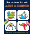 How to Draw for Kids - Aliens & Spaceships: Step by Step Instructions and Easy to draw book - Paperback