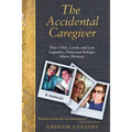 The Accidental Caregiver: How I Met, Loved, and Lost Legendary Holocaust Refugee Maria Altmann - Paperback