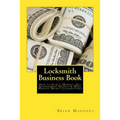 Locksmith Business Book: How to Start, Market, Get Government Grants & Make Massive Money Locksmithing - Paperback