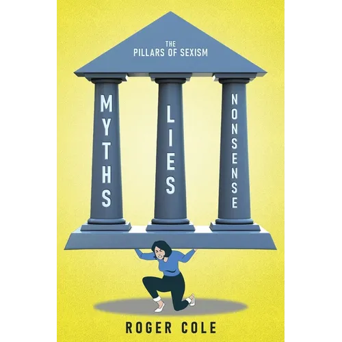 Myths, Lies, and Nonsense: The Pillars of Sexism - Paperback