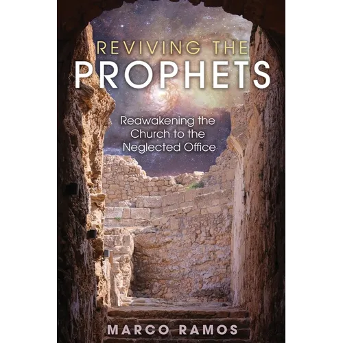 Reviving the Prophets: Reawakening the Church to the Neglected Office - Paperback