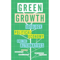 Green Growth: Ideology, Political Economy and the Alternatives - Paperback
