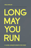 Long May You Run: A global nomad's search for home - Paperback