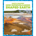 How Supervolcanoes Shaped Earth - Library Binding