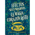 Los Efectos Secundarios de la Magia Y Un Corazón Roto / The Unfortunate Effects of Heartbreak and Magic - Paperback