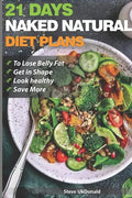 Weight Loss Tips and Diet Plans: 21 Days Naked Natural Plan to Lose Belly Fat, Get in Shape, Look Healthy and Save More.: lose belly fat fast - Paperback