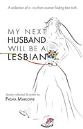 My Next Husband Will Be a Lesbian: A Collection of Stories From Womxn Finding Their Truth - Paperback