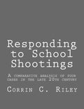 Responding to School Shootings: A comparison analysis of four school shootings in the late 20th century - Paperback