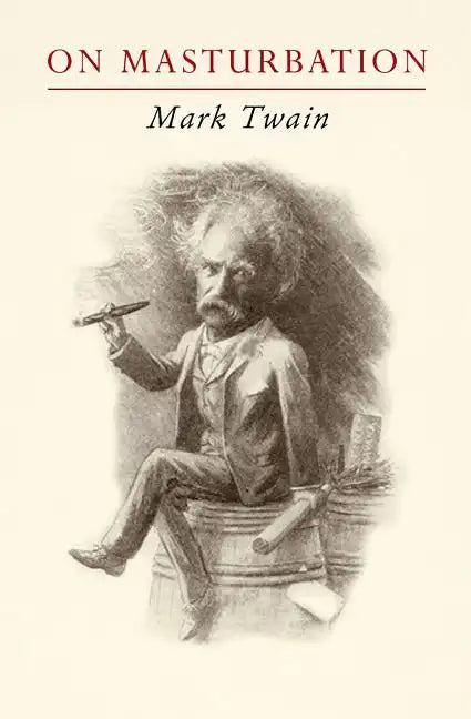 Mark Twain on Masturbation: "Some Thoughts on the Science of Onanism" - Paperback