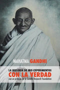 Mahatma Gandhi, la historia de mis experimentos con la Verdad: con un prólogo de la Gandhi Research Foundation - Paperback