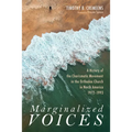 Marginalized Voices: A History of the Charismatic Movement in the Orthodox Church in North America 1972-1993 - Hardcover