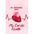 My Cardio Health: Guidelines to a healthy heart - Paperback
