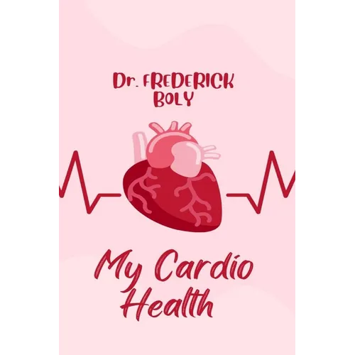 My Cardio Health: Guidelines to a healthy heart - Paperback