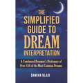 The Simplified Guide To Dream Interpretation: A Condensed Dreamer's Dictionary of Over 150 of the Most Common Dreams - Paperback