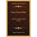 Texas Versus White: A Study In Legal History (1916) - Paperback