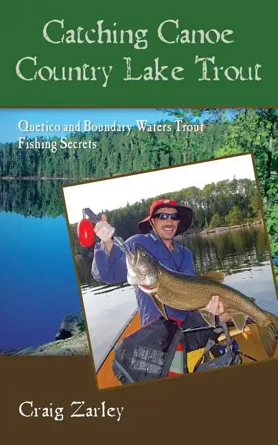 Catching Canoe Country Lake Trout: Quetico and Boundary Waters Trout Fishing Secrets - Paperback