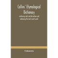 Collins' etymological dictionary, containing roots and derivations and embracing the most recent words - Hardcover