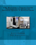 CNC Machining & Turning Center Programming and Operation: : Including Quality in Manufacturing - Paperback