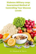 Diabetes Military coup: Guaranteed Method of Controlling Your Glucose Levels - Paperback
