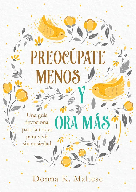 Preocúpate Menos Y Ora Más: Una Guía Devocional Para La Mujer Para Vivir Sin Ansiedad - Paperback