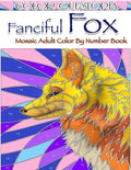 Fanciful Fox Mosaic Color By Number Book: Adult Coloring Book for Stress Relief and Relaxation - Paperback