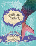 The Mermaid Handbook: A Guide to the Mermaid Way of Life, Including Recipes, Folklore, and More - Paperback