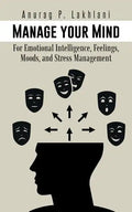 Manage Your Mind: For Emotional Intelligence, Feelings, Moods, and Stress Management - Paperback