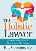 The Holistic Lawyer: Use Your Whole Brain to Work Smarter Not Harder - Paperback