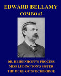 Edward Bellamy Combo #2: Dr. Heidenhoff's Process/Miss Ludington's Sister/The Duke of Stockbridge - Paperback