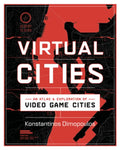 Virtual Cities: An Atlas & Exploration of Video Game Cities - Hardcover