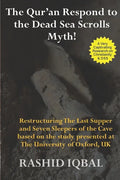 The Qur'an Respond to the Dead Sea Scrolls Myth: Restructuring Seven Sleepers of the Cave and the Last Supper Milieu. Based on the study presented at - Paperback