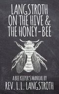 Langstroth on the Hive and the Honey-Bee, A Bee Keeper's Manual: The Original 1853 Edition - Hardcover