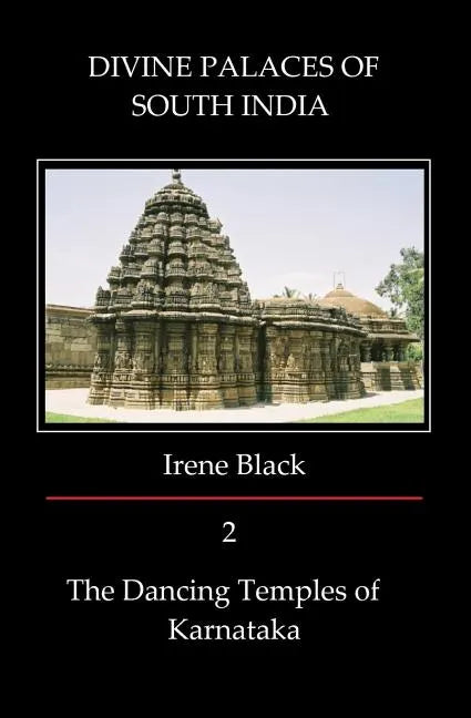 DIVINE PALACES OF SOUTH INDIA Volume 2: The Dancing Temples of Karnataka - Paperback